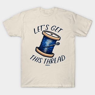 Let's Get This Thread T-Shirt